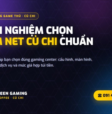 Kinh nghiệm chọn tiệm net Củ Chi chuẩn cho game thủ